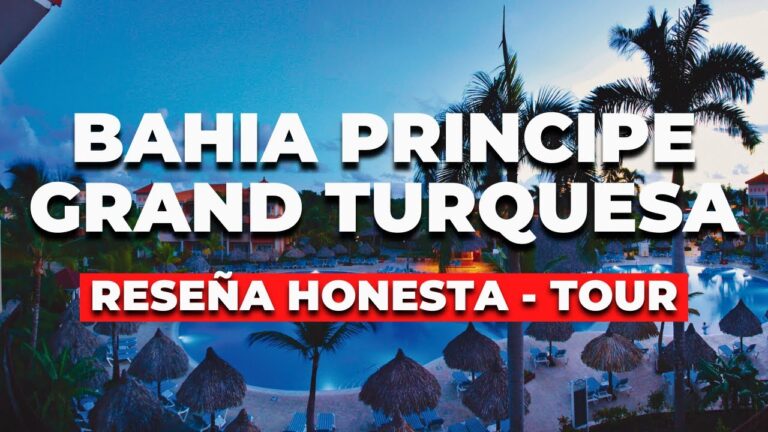 Bahía Príncipe Grand Turquesa en Punta Cana: ¿Vale la pena? Opiniones y Secretos