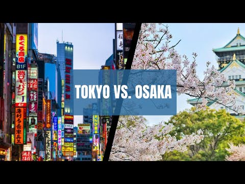 Tokyo vs. Osaka: Which City Should You Visit?
