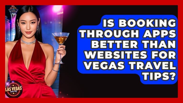 Is Booking Through Apps Better Than Websites for Vegas Travel Tips? – Las Vegas Insider Guide