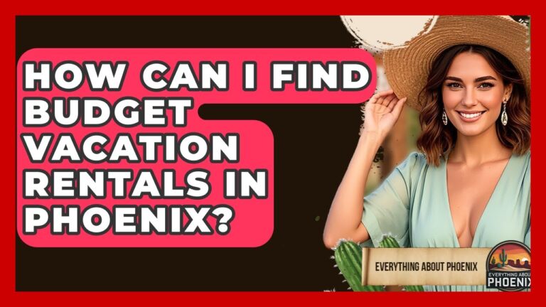 How Can I Find Budget Vacation Rentals In Phoenix? – Everything About Phoenix